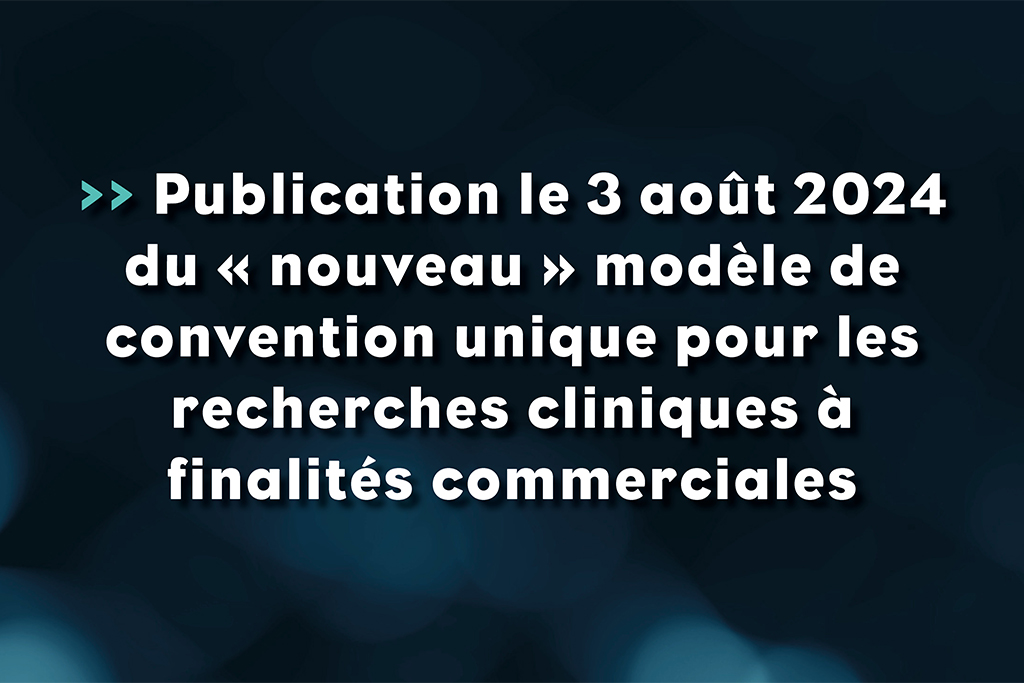 Publication le 3 aout 2024 du nouveau modèle de convention unique pour les recherches cliniques à finalités commerciales - Life avocats