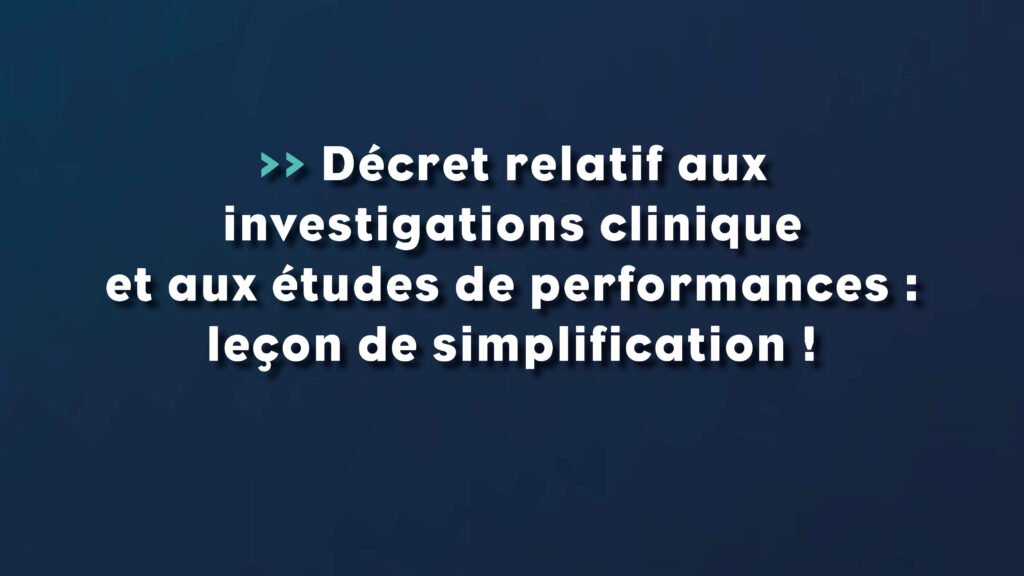 décret relatif aux investigations clinique et aux études de performances - leçon de simplification - Life Avocats