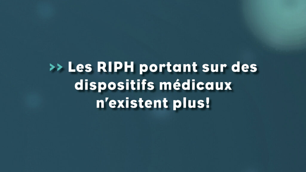 les riph portant sur des dispositifs médicaux n'existent plus - Life Avocats