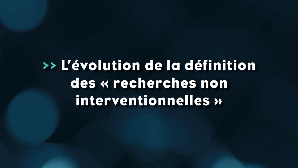 L'évolution de la définition de _recherches non interventionnelles_ - Life Avocats