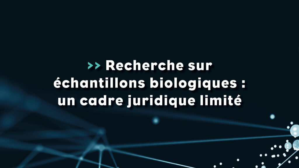 Recherche sur échantillons biologiques : un cadre juridique confirmé - Life Avocats