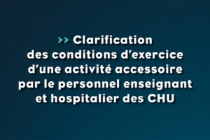 Clarification des conditions d’exercice d’une activité accessoire par le personnel enseignant et hospitalier des CHU - Life Avocats