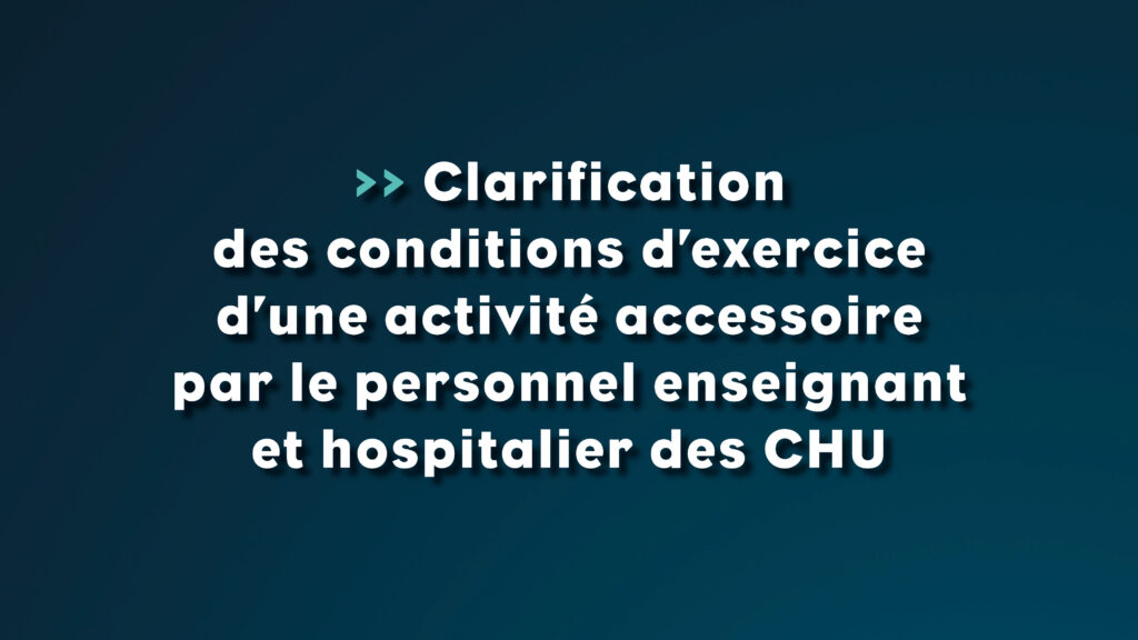 Clarification des conditions d’exercice d’une activité accessoire par le personnel enseignant et hospitalier des CHU - Life Avocats