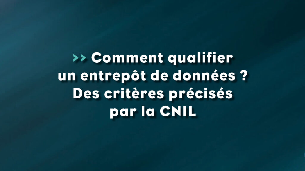 Comment qualifier un entrepôt de données ? Des critères précisés par la CNIL - Life Avocats