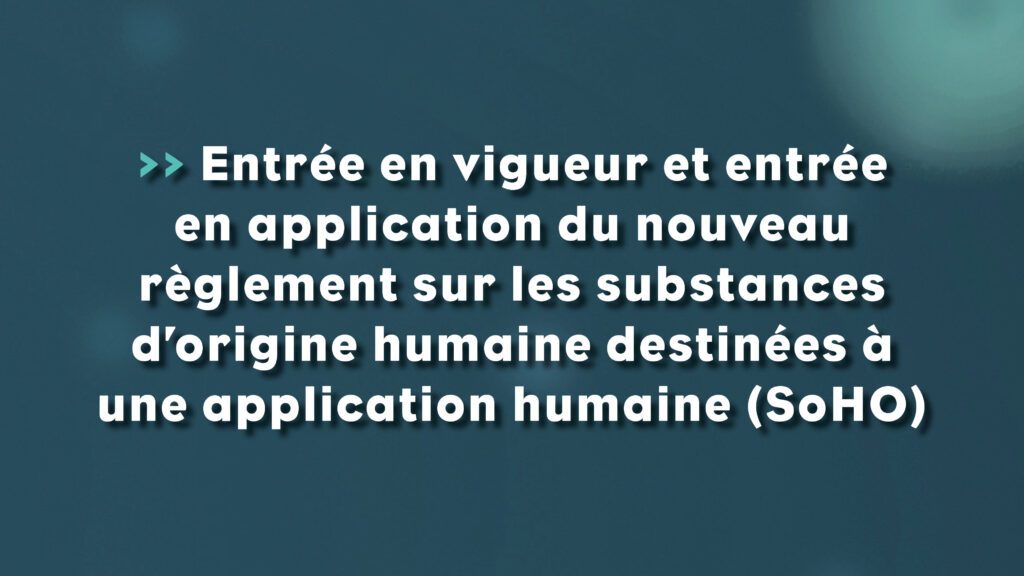 Entrée en vigueur et entrée en application du nouveau règlement sur les substances d’origine humaine destinées à une application humaine (SoHO) - Life Avocats