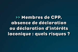 Membres de CPP, absence de déclaration ou déclaration d'intérêts laconique : quels risques ? - Life Avocats