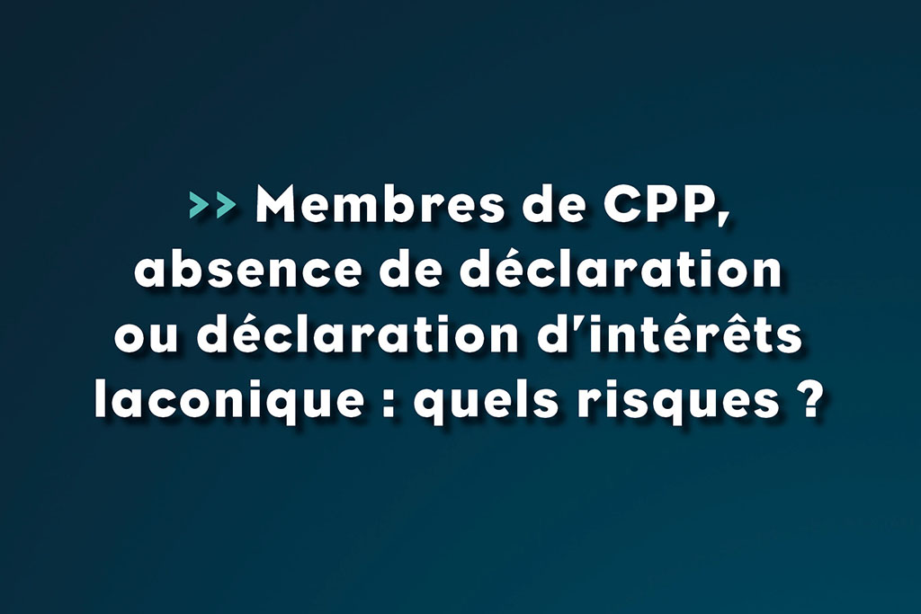 Membres de CPP, absence de déclaration ou déclaration d'intérêts laconique : quels risques ? - Life Avocats